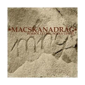 MACSKANADRÁG: Porból lettél, porrá leszel (CD)