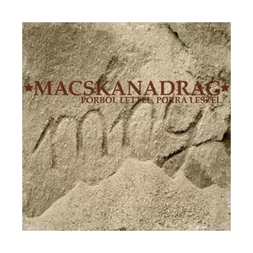 MACSKANADRÁG: Porból lettél, porrá leszel (CD)