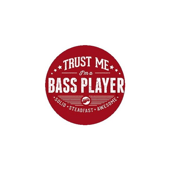 BASSZGITÁROS: Trust Me I'm A Bass Player (jelvény, 2,5 cm) BASSZGITÁROS: Trust Me I'm A Bass Player (jelvény, 2,5 cm)