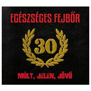 EGÉSZSÉGES FEJBŐR: Múlt, jelen, jövő (CD)