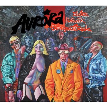   AURORA: Előre kurvák, gengszterek (CD, remaszterizált, +bónusz)