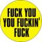 FUCK YOU YOU FUCKIN' FUCK (nagy jelvény, 3,7 cm)