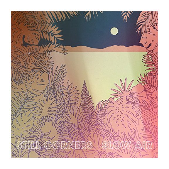 STILL CORNERS: Slow Air (CD) STILL CORNERS: Slow Air (CD)