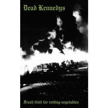   DEAD KENNEDYS: Fresh Fruit For Rotting Vegetables (MC, műsoros kazetta)