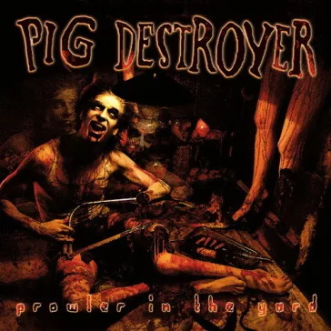 PIG DESTROYER: Prowler In The Yard (CD)