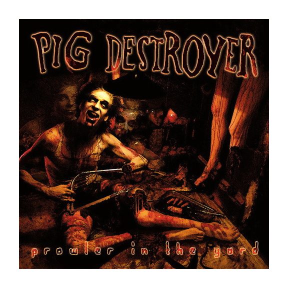 PIG DESTROYER: Prowler In The Yard (CD) PIG DESTROYER: Prowler In The Yard (CD)