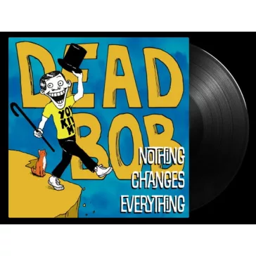 DEAD BOB: Nothing Changes Everything (LP)